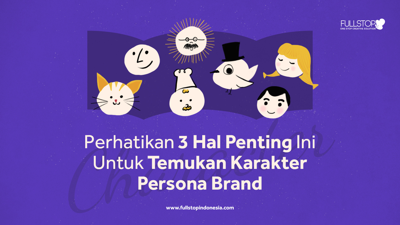 Perhatikan 3 Hal Penting Ini Untuk Temukan Karakter Persona Brand